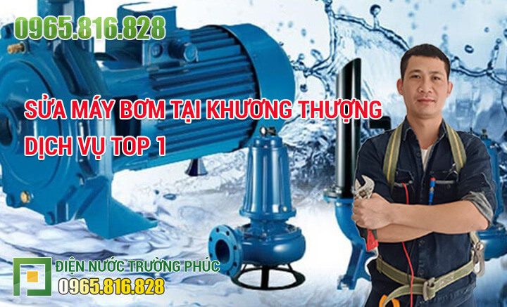 Sửa máy bơm tại Khương Thượng dịch vụ TOP 1