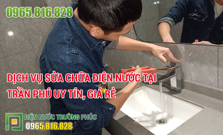 Dịch vụ Sửa chữa điện nước tại Trần Phú uy tín, giá rẻ