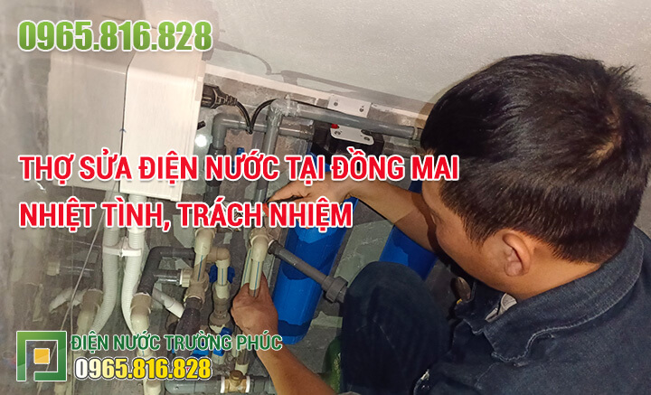 Thợ sửa điện nước tại Đồng Mai nhiệt tình, trách nhiệm